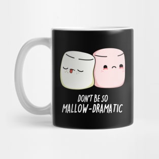 Dont Be So Mallow-Dramatic Cute Marshmallow Pun Mug